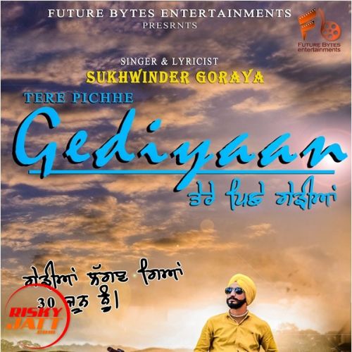 Tere Pichhe Gediyaan Sukhwinder Goraya mp3 song download, Tere Pichhe Gediyaan Sukhwinder Goraya full album