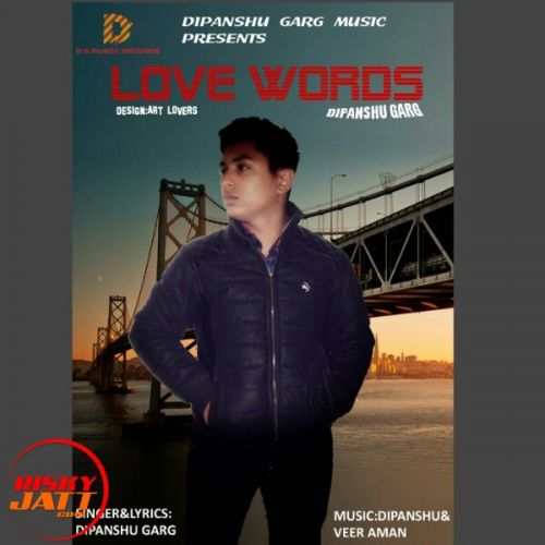Love Words Dipanshu Garg mp3 song download, Love Words Dipanshu Garg full album