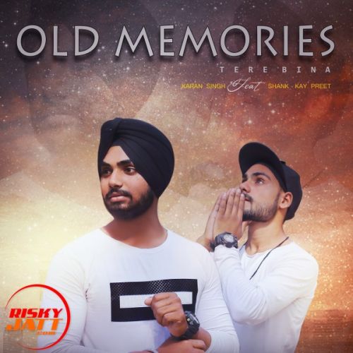Old Memories - Tere Bina Karan Singh, Shank-Kay mp3 song download, Old Memories - Tere Bina Karan Singh, Shank-Kay full album