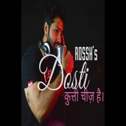 Dosti (The Friendship) Rossh mp3 song download, Dosti (The Friendship) Rossh full album