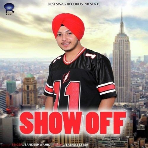 Show Off Sandeep Wahid mp3 song download, Show Off Sandeep Wahid full album