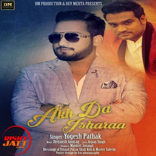 Akh Da Isharaa Yogesh Pathak mp3 song download, Akh Da Isharaa Yogesh Pathak full album