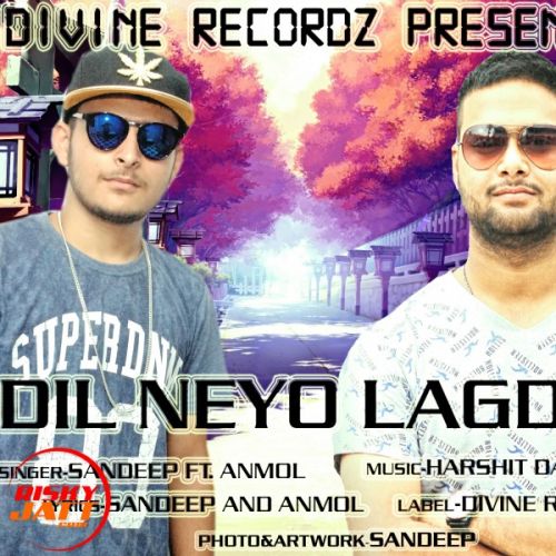 Dil neyo lagda Sandeep Ft. Anmol mp3 song download, Dil neyo lagda Sandeep Ft. Anmol full album