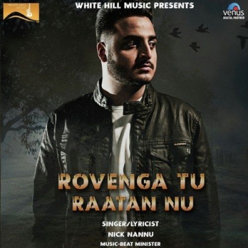 Rovenga Tu Raatan Nu Nick Nannu mp3 song download, Rovenga Tu Raatan Nu Nick Nannu full album