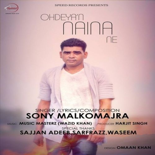 Ohdeyan Naina Ne Sony Malkomajra mp3 song download, Ohdeyan Naina Ne Sony Malkomajra full album