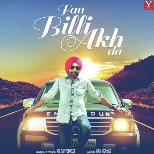 Fan Billi Akh Da Dilbag Sahota mp3 song download, Fan Billi Akh Da Dilbag Sahota full album