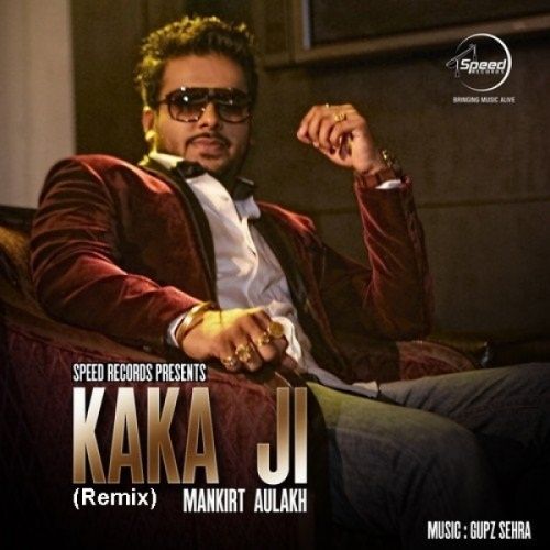 Kaka Ji (Remix) Mankirt Aulakh mp3 song download, Kaka Ji (Remix) Mankirt Aulakh full album