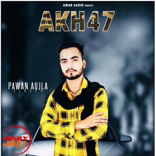 Ak-47 Pawan Aujla mp3 song download, Ak-47 Pawan Aujla full album