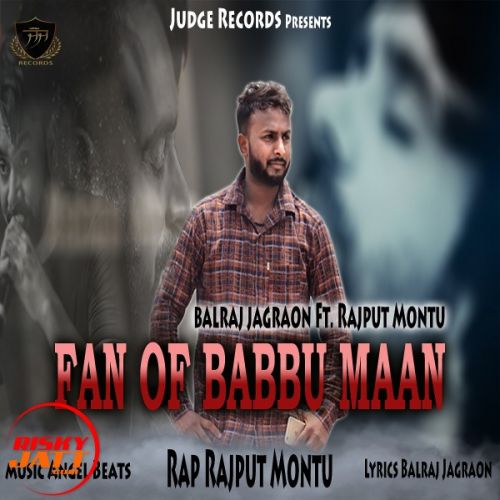Fan of Babbu Maan Balraj Jagraon, Rajput Montu mp3 song download, Fan of Babbu Maan Balraj Jagraon, Rajput Montu full album