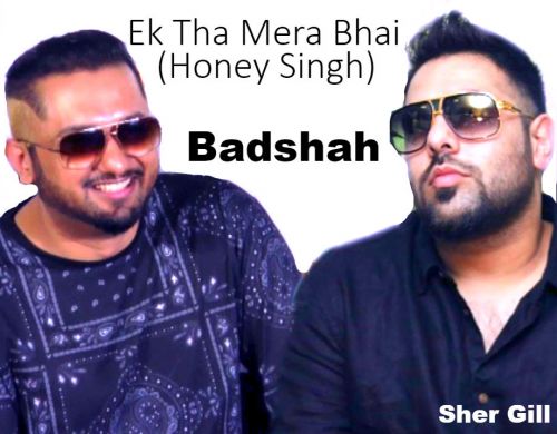Ek Tha Mera Bhai Badshah mp3 song download, Ek Tha Mera Bhai (Honey Singh) Badshah full album