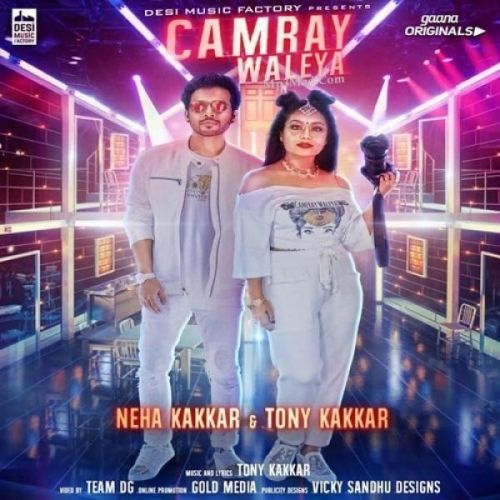 Camray Waleya Neha Kakkar, Tony Kakkar mp3 song download, Camray Waleya Neha Kakkar, Tony Kakkar full album