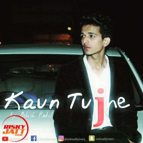 Kaun Tujhe Ashish Patil mp3 song download, Kaun Tujhe Ashish Patil full album