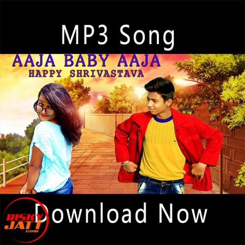 Aaja Baby Aaja Happy Shrivastava mp3 song download, Aaja Baby Aaja Happy Shrivastava full album