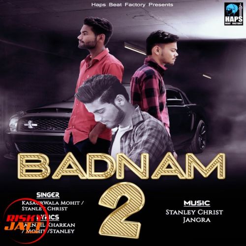 Badnam 2 (Gangster) Kasaurwala Mohit, Stanley Christ mp3 song download, Badnam 2 (Gangster) Kasaurwala Mohit, Stanley Christ full album
