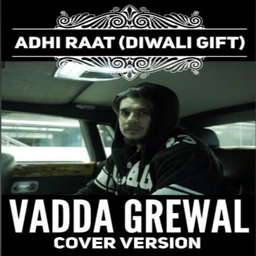 Adhi Raat (Cover Version) Vadda Grewal, Sara Gurpal mp3 song download, Adhi Raat (Cover Version) Vadda Grewal, Sara Gurpal full album