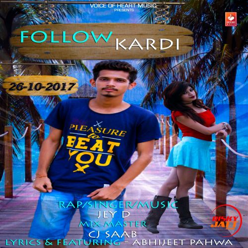 Follow Kardi Jey D, Abhijeet Pahwa mp3 song download, Follow Kardi Jey D, Abhijeet Pahwa full album