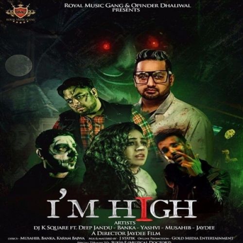 Im High DJ K Square, Yashvi, Deep Jandu, Banka, Musahib, Jaydee mp3 song download, Im High DJ K Square, Yashvi, Deep Jandu, Banka, Musahib, Jaydee full album