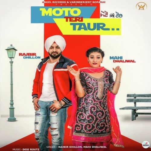 Moto Teri Taur Rajbir Dhillon, Mahi Dhaliwal mp3 song download, Moto Teri Taur Rajbir Dhillon, Mahi Dhaliwal full album