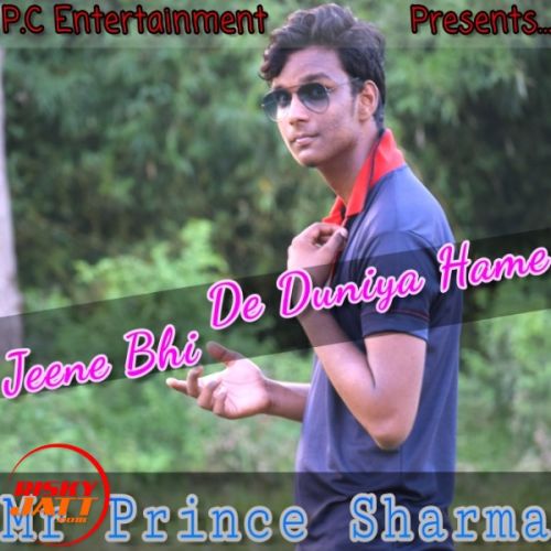 Jeene Bhi De Duniya Hame Mr Prince Sharma mp3 song download, Jeene Bhi De Duniya Hame Mr Prince Sharma full album