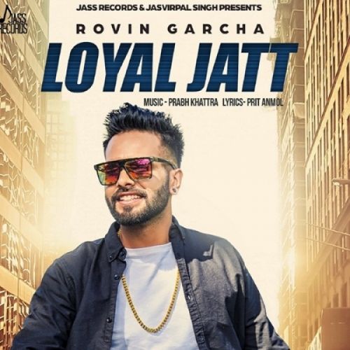 Loyal Jatt Rovin Garcha mp3 song download, Loyal Jatt Rovin Garcha full album