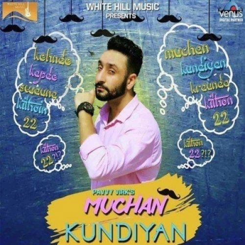 Muchan Kundiyan Pavvy Virk mp3 song download, Muchan Kundiyan Pavvy Virk full album