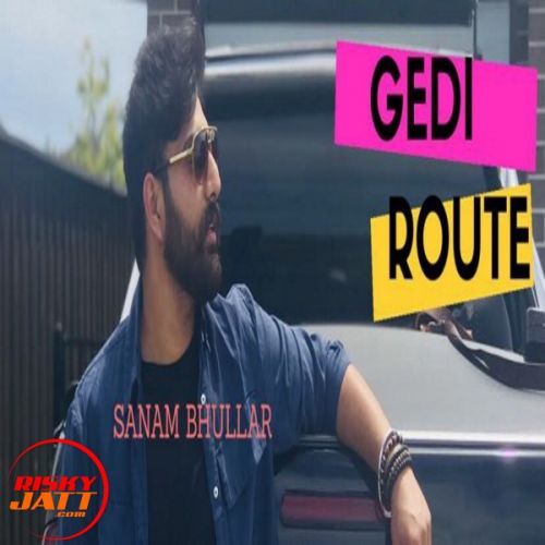 Gedi Route Sanam Bhullar mp3 song download, Gedi Route Sanam Bhullar full album