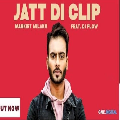 Jatt Di Clip Mankirt Aulakh, Dj Flow mp3 song download, Jatt Di Clip Mankirt Aulakh, Dj Flow full album