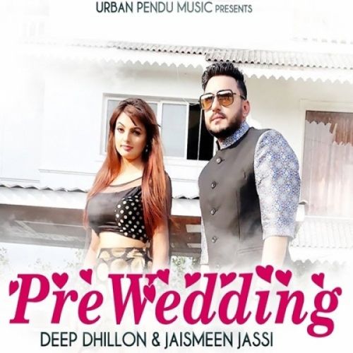 Pre Wedding Deep Dhillon, Jaismeen Jassi mp3 song download, Pre Wedding Deep Dhillon, Jaismeen Jassi full album