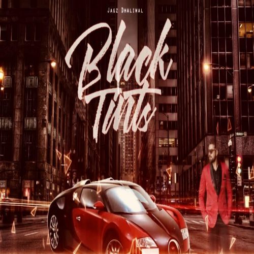 Black Tints Jagz Dhaliwal mp3 song download, Black Tints Jagz Dhaliwal full album