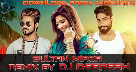 Sultan Mirza Remix DJ Deepesh mp3 song download, Sultan Mirza Remix DJ Deepesh full album