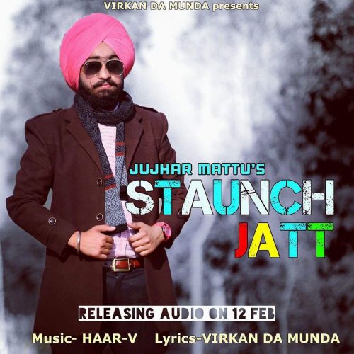 Staunch Jatt Jujhar Mattu mp3 song download, Staunch Jatt Jujhar Mattu full album