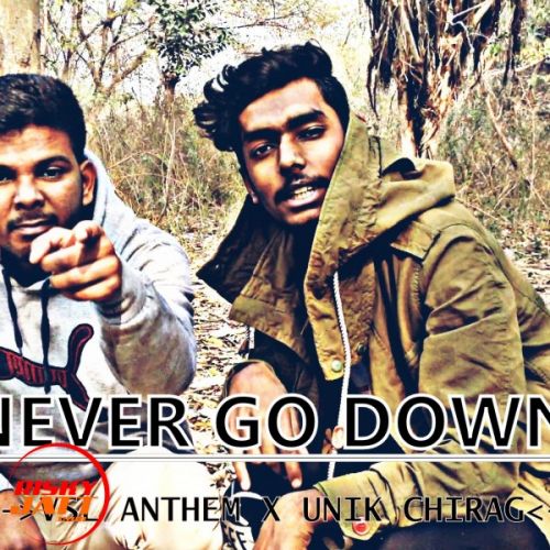 Never Go Down Unik Chirag X Vsl Anthem mp3 song download, Never Go Down Unik Chirag X Vsl Anthem full album