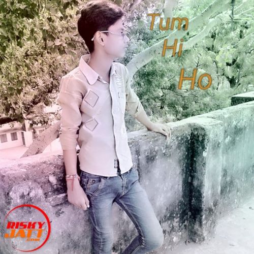 Tum Hi Ho Gaurav Singh Anshu mp3 song download, Tum Hi Ho Gaurav Singh Anshu full album