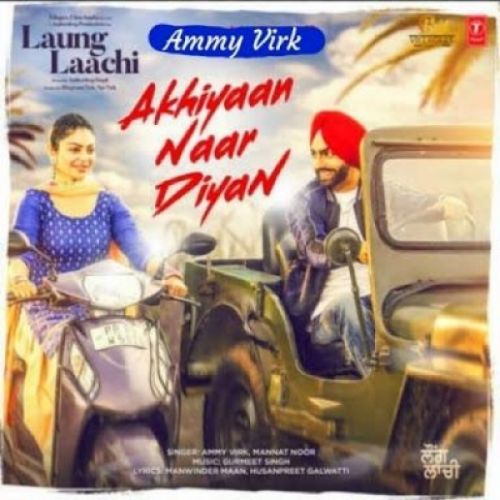 Akhiyaan Naar Diyan Ammy Virk, Mannat Noor mp3 song download, Akhiyaan Naar Diyan Ammy Virk, Mannat Noor full album