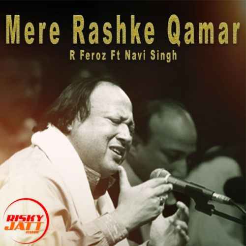 Mere Rashke Qamar R Feroz, Navi Singh mp3 song download, Mere Rashke Qamar R Feroz, Navi Singh full album