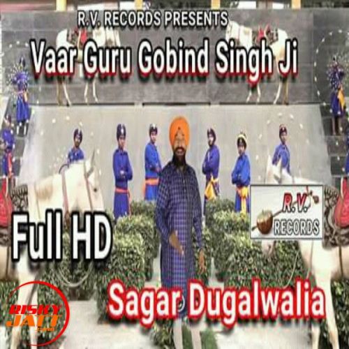 Vaar Guru Gobind Singh Ji Sagar Dugalwalia mp3 song download, Vaar Guru Gobind Singh Ji Sagar Dugalwalia full album