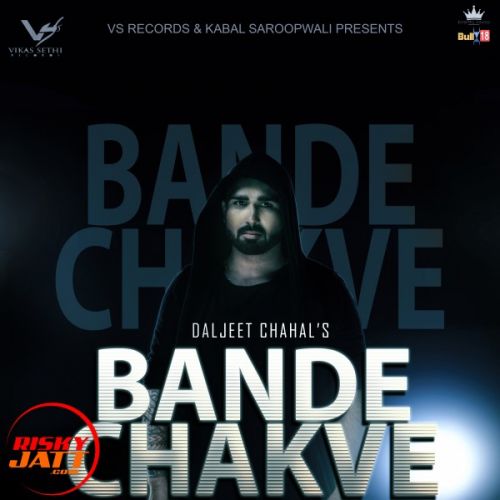 Bande Chakve Daljeet Chahal mp3 song download, Bande Chakve Daljeet Chahal full album