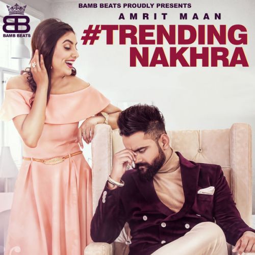 Trending Nakhra Amrit Maan mp3 song download, Trending Nakhra Amrit Maan full album
