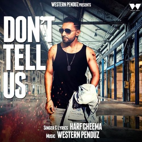 Dont Tell Us Harf Cheema mp3 song download, Dont Tell Us Harf Cheema full album