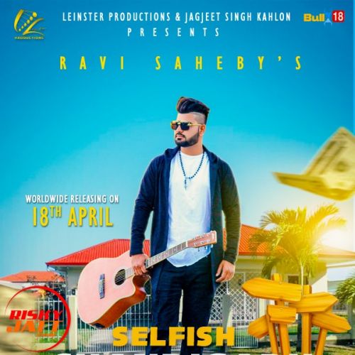 Selfish Chandigarh Ravi Saheby mp3 song download, Selfish Chandigarh Ravi Saheby full album