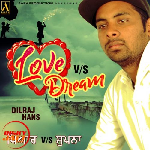 Love vs Dream Dilraj Hans mp3 song download, Love vs Dream Dilraj Hans full album