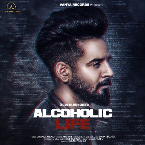 Alcoholic Life Gustakh Aulakh mp3 song download, Alcoholic Life Gustakh Aulakh full album