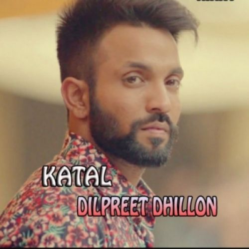 Katal Dilpreet Dhillon mp3 song download, Katal Dilpreet Dhillon full album