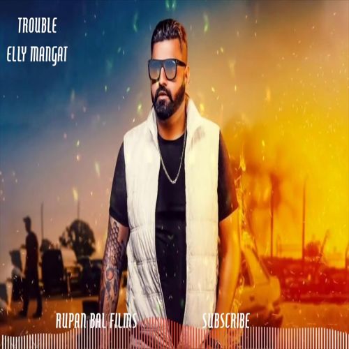 Trouble Elly Mangat mp3 song download, Trouble Elly Mangat full album