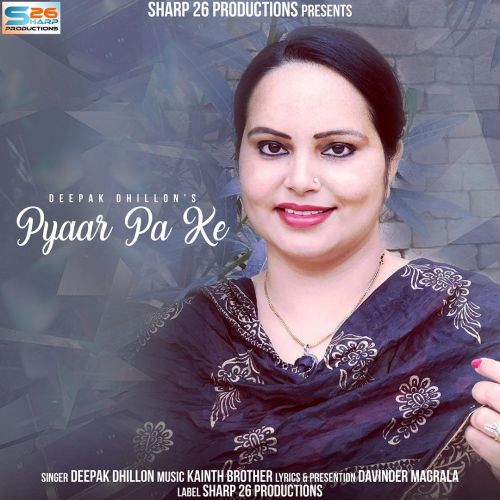 Pyaar Pa Ke Deepak Dhillon mp3 song download, Pyaar Pa Ke Deepak Dhillon full album