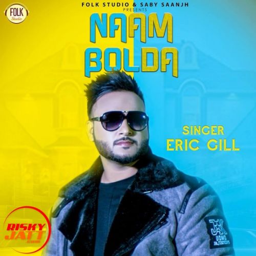 Naam Bolda Eric Gill mp3 song download, Naam Bolda Eric Gill full album