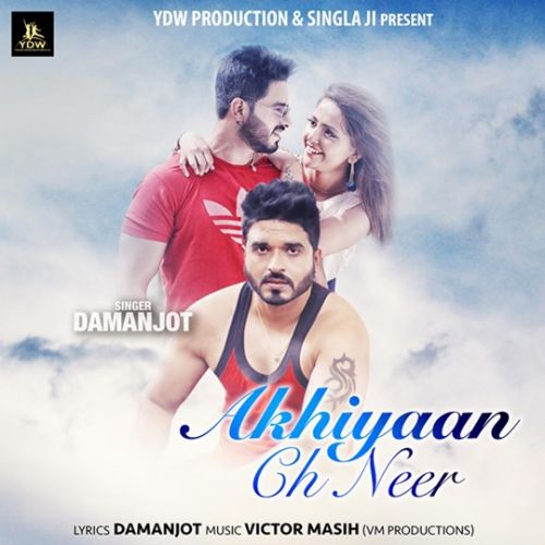 Akhiyaan Ch Neer Damanjot mp3 song download, Akhiyaan Ch Neer Damanjot full album