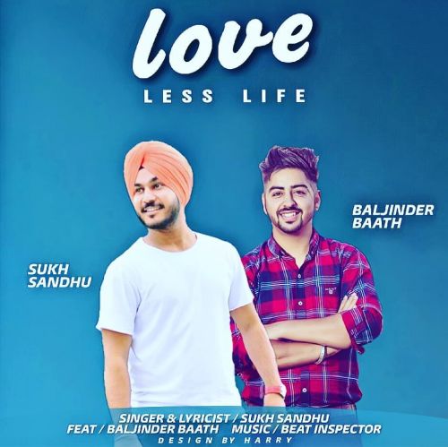 Love Less Life Sukh Sandhu, Baljinder Baath mp3 song download, Love Less Life Sukh Sandhu, Baljinder Baath full album