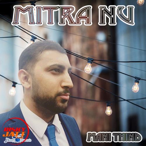 Mitra Nu Mani Thind mp3 song download, Mitra Nu Mani Thind full album