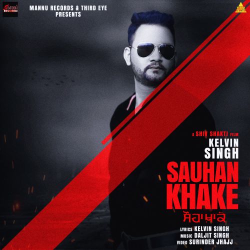 Sauhan Khake Kelvin Singh mp3 song download, Sauhan Khake Kelvin Singh full album